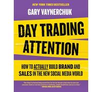 Day Trading Attention: How to Actually Build Brand and Sales in the New Social Media World