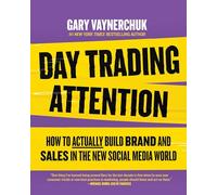 Day Trading Attention: The Essential Guide to Mastering Brands in the Age of Social Media Marketing