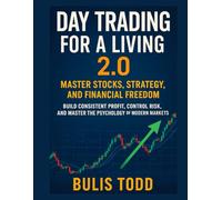 Day Trading for a Living 2.0: Master Stocks Strategy and Financial Freedom: Build Consistent Profit, Control Risk, and Master the Psychology of Modern Markets