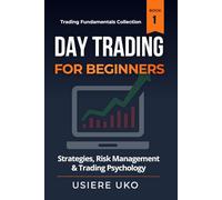 Day Trading for Beginners: Learn Proven Strategies, Risk Management, and Trading Psychology for Consistent Profits