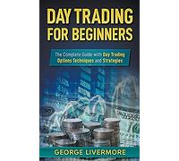 Day Trading For Beginners: The Complete Guide With Day Trading Options Techniques And Strategies