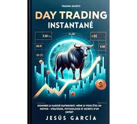 Day Trading Instantané: Dominer Le Marché Rapidement, Même Si Vous Êtes Un Novice - Stratégies, Psychologie Et Secrets D'un Expert