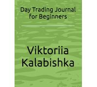 Day Trading Journal for Beginners: Track Trades, Manage Risk, Control Emotions and Improve Consistency in Forex, Crypto & Stocks