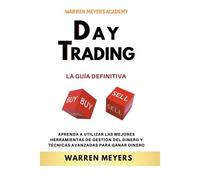 Day Trading La Guía Definitiva Aprenda A Utilizar Las Mejores Herramientas De Gestión Del Dinero Y Técnicas Avanzadas Para Ganar Dinero