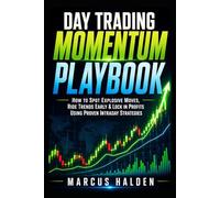 Day Trading Momentum Playbook: How to Spot Explosive Moves, Ride Trends Early & Lock in Profits Using Proven Intraday Strategies