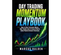 Day Trading Momentum Playbook: How to Spot Explosive Moves, Ride Trends Early & Lock in Profits Using Proven Intraday Strategies