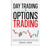 Day Trading & Options Trading: Trade Like A Pro With Winning Strategies & Precise Technical Analysis to Succeed in Trading Stocks, Commodities, Forex, Futures, Bitcoin and ETFs in Any Market Condition
