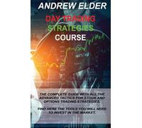Day Trading Strategies Course: The Complete Guide With All The Advanced Tactics For Stock And Options Trading Strategies. Find Here The Tools You Wil