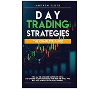 Day Trading Strategies: The Complete Guide With All The Advanced Tactics For Stock And Options Trading Strategies. Find Here The Tools You Wil