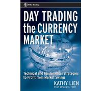 Day-Trading the Currency Market: Technical and Fundamental Strategies To Profit from Market Swings