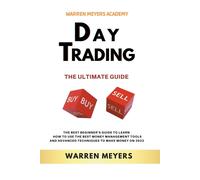 Day Trading The Ultimate Guide The Best Beginner's Guide To Learn How To Use The Best Money Management Tools And Advanced Techniques To Make Money On 2022