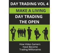 DAY TRADING VOL 4: DAY TRADING THE OPEN