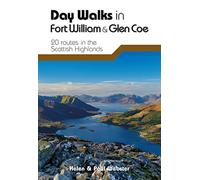 Day Walks in Fort William & Glen Coe: 20 routes in the Scottish Highlands