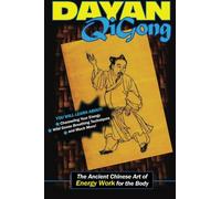 Dayan Qigong: The Ancient Chinese Art of Energy Work for the Body
