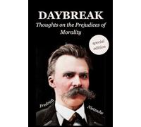 Daybreak: Thoughts on the Prejudices of Morality: Special Edition - with Modern Formatting and a New Introduction