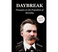 Daybreak: Thoughts on the Prejudices of Morality: Special Edition - with Modern Formatting and a New Introduction