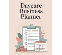 Daycare Business Planner & Expense Tracker: Monthly Budget, Income, Expenses, Mileage Log, Tax Deductions & Business Organizer for Home Daycare Providers