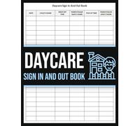 Daycare Sign In And Out Book: Effortlessly Track Daily Attendance and Ensure Child Safety | Daycare Sign In & Out Log