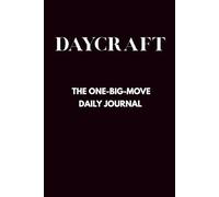 Daycraft: The One-Big-Move Daily Journal: Focus on one bold step each day to unlock growth, clarity, and momentum.
