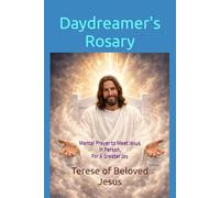 Daydreamer's Rosary: Mental Prayer to Meet Jesus in Person, For A Greater Joy