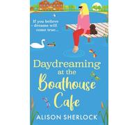 Daydreaming at the Boathouse Cafe: A dreamy BRAND NEW countryside romance from Alison Sherlock for 2026