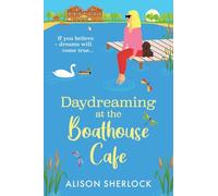 Daydreaming at the Boathouse Cafe: A dreamy BRAND NEW countryside romance from Alison Sherlock for 2026