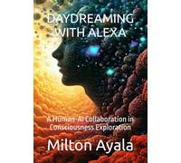 DAYDREAMING WITH ALEXA: A Human-AI Collaboration in Consciousness Exploration