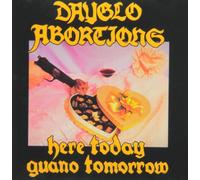 Dayglo Abortions - Here Today Guano Tomorrow