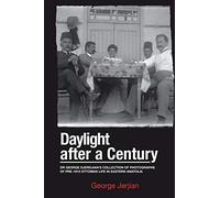 Daylight After a Century: Dr. George Djerdjian's Collection of Photographs of pre-1915 Ottoman Life in Eastern Anatolia