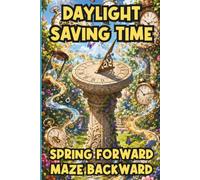 Daylight Saving Time Spring Forward, Maze Backward: for Teen & Adult Horology Fans Who Study Timekeeping, Learn about DST