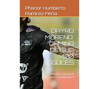 DAYRO MORENO: CAMINO DE SUS 400 GOLES: ES EL MÁXIMO GOLEADOR DEL FÚTBOL COLOMBIANO “