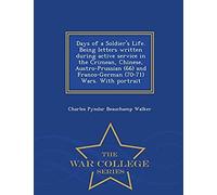 Days Of A Soldier's Life. Being Letters Written During Active Service In The Crimean, Chinese, Austro-Prussian (66) And Franco-German (70-71) Wars. Wi