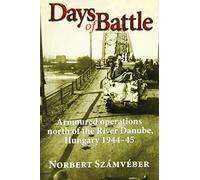 Days of Battle: Armoured Operations North of the River Danube, Hungary 1944-45
