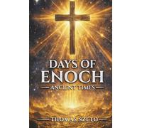 Days of Enoch: Ancient Times: A Christian View of Hope and Revelation - Exploring the Nephilim, Ancient Times, the Days of Noah, and the End of Days Through Faith and Storytelling