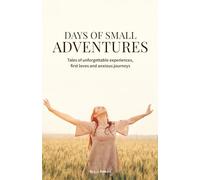 Days of Small Adventures: Tales of unforgettable experiences, first loves and anxious journeys