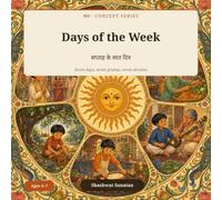 Days of the Week: Why Somvar is Monday: A Bharat Calendar Book for Children: Seven Days, Seven Grahas, Seven Devatas, Ages 4-7