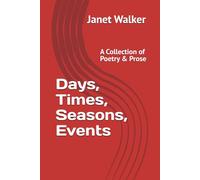 Days, Times, Seasons, Events: A Collection of Poetry & Prose