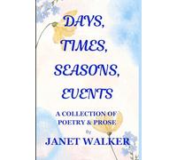 Days, Times, Seasons, Events: A Collection of Poetry & Prose
