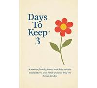 Days To Keep 3: a dementia-friendly journal with activities for you, your family and your loved-one to complete through the day