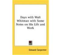 Days with Walt Whitman with Some Notes on His Life and Work Carpenter, Edward (Auteur)