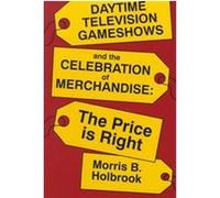 Daytime Television Game Shows and the Celebration of Merchandise, Television and Culture Morris B. Holbrook (Auteur)