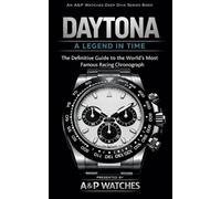 DAYTONA DEEP DIVE: The Complete Collector’s Guide to the World’s Most Famous Racing Chronograph