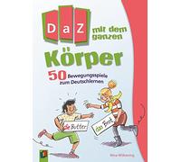 DaZ mit dem ganzen Körper: 50 Bewegungsspiele zum Deutschlernen