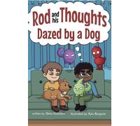 Dazed By A Dog: A Story For Kids About Self-Regulating Emotions, Managing Thoughts, And Making Better Decisions (Rod And His Thoughts Series)