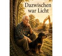 Dazwischen war Licht: Ein Buch über das Leben, wenn es leiser wird.