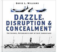 Dazzle, Disruption & Concealment: The Science, Psychology & Art of Ship Camouflage