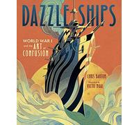 Dazzle Ships: World War 1 and the Art of Confusion (Millbrook Picture Books)