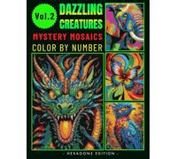 Dazzling Creatures Mystery Mosaics Color By Number for Adults: Relaxing and Magical Coloring Book for Stress Relief Volume 2