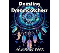 Dazzling Dreamcatchers Coloring Book: 100+ Amazing Coloring Pages For All Ages