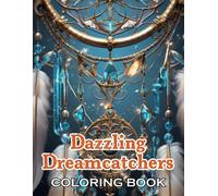 Dazzling Dreamcatchers Coloring Book: 100+ New Designs For All Ages